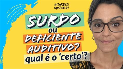 SURDO Ou DEFICIENTE AUDITIVO Qual é CERTO Em 2023