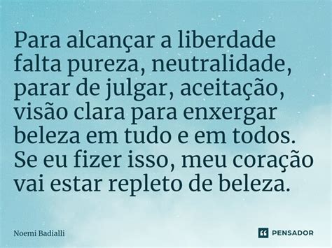 ⁠para Alcançar A Liberdade Falta Noemi Badialli Pensador