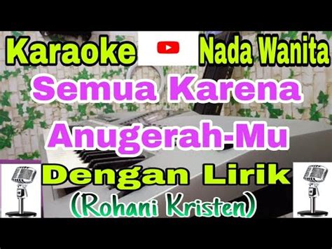 Karaoke SEMUA KARENA ANUGERAH MU Nada Wanita Lagu Rohani Lirik