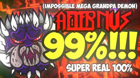 AETERNUS 99 WORLD RECORD IMPOSSIBLE MEGA GRANDPA DEMON GEOMETRY