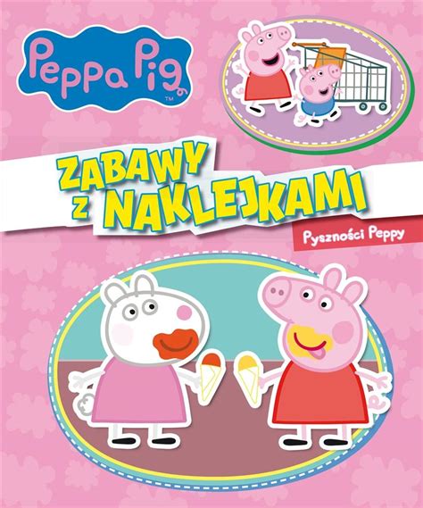 Winka Peppa Zabawy Z Naklejkami Pyszno Ci Peppy