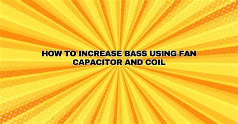 How To Increase Bass Using Fan Capacitor And Coil All For Turntables