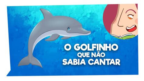 O Golfinho que Não Sabia Cantar História Infantil para Dormir YouTube