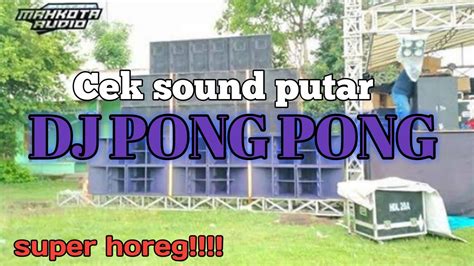 Cek Sound Putar DJ PONG PONG PUTRA MAHKOTA AUDIO YouTube