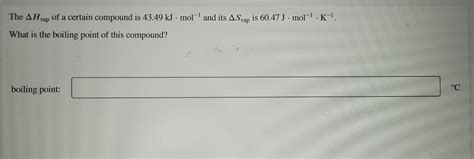 Solved The AH Vap Of A Certain Compound Is 43 49 KJ Mol Chegg