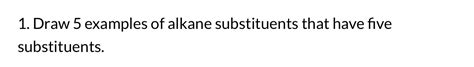 Draw 5 ﻿examples of alkane substituents that have | Chegg.com | Chegg.com