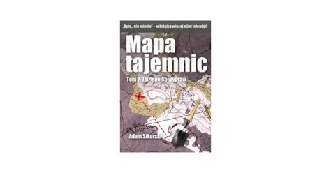 Mapa Tajemnic Tom Z Dziennika Wypraw Adam Sikorski Adam Sikorski