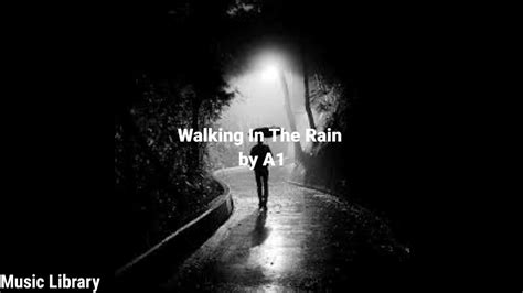 Walking In The Rain Lyrics A1 Youtube