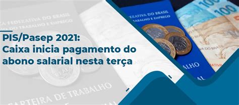 Pis Pasep 2021 Caixa Inicia Pagamento Do Abono Salarial Nesta Terça