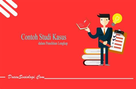 6 Jenis Dan Contoh Studi Kasus Dalam Penelitian