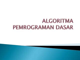 Algoritma Pemrograman Dasar Pptx