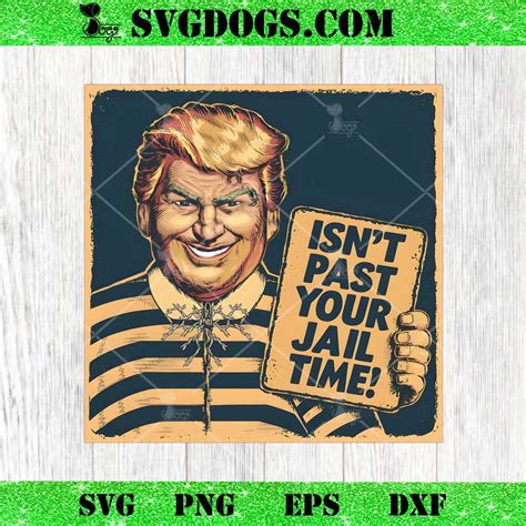 Trump Isn T It Past Your Jail Time Png