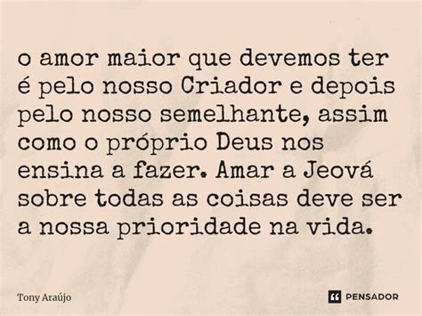 ⁠o Amor Maior Que Devemos Ter é Pelo Tony Araújo Pensador