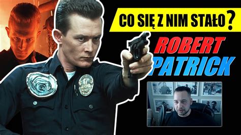 Robert Patrick Czyli T Z Terminatora Co Si Z Nim Sta O