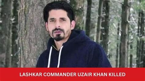 Lashkar Commander Uzair Khan Killed In Anantnag Encounter India Today