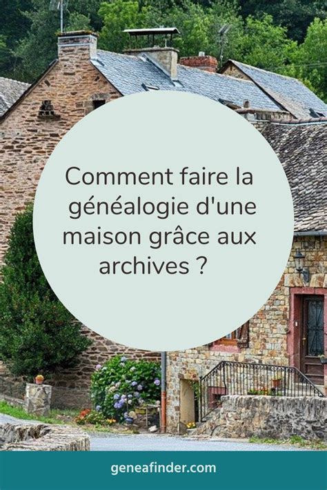 Comment Faire La G N Alogie Dune Maison Gr Ce Aux Archives