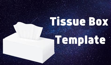 How To Create Your Own Tissue Box Template Template Care