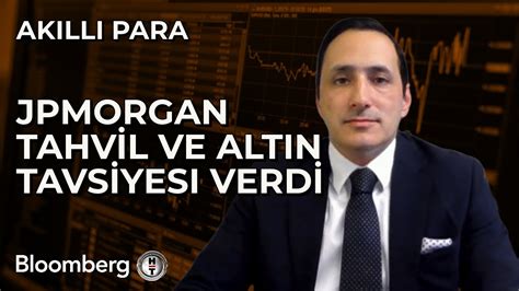 Ak Ll Para Jpmorgan Tahvil Ve Alt N Tavsiyesi Verdi Ekim