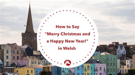 How to Say "Merry Christmas and a Happy New Year!" in the Welsh ...