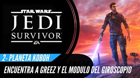 Encuentra A Greez Y El Modulo Del Giroscopio Star War Jedi Survivor