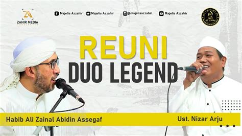 Reuni Duo Legend Habib Ali Zainal Abidin Feat Ust Nizar Arju Majelis Azzahir 2021 Youtube