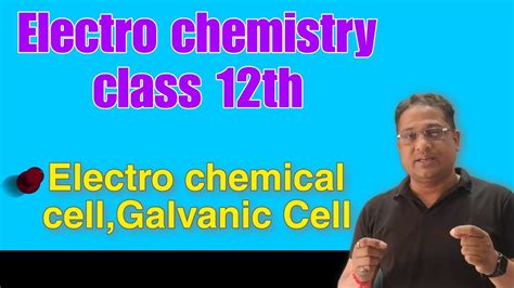 Electro Chemistry Electrochemical Cell Galvanic Cell Class 12th