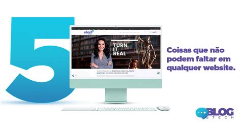 Coisas Que N O Podem Faltar Em Qualquer Website Utech Digital