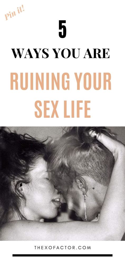 Ways You Are Ruining Your Sex Life The Xo Factor