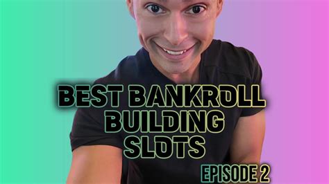 Best Bankroll Building Slots Best Slots To Play Episode Youtube