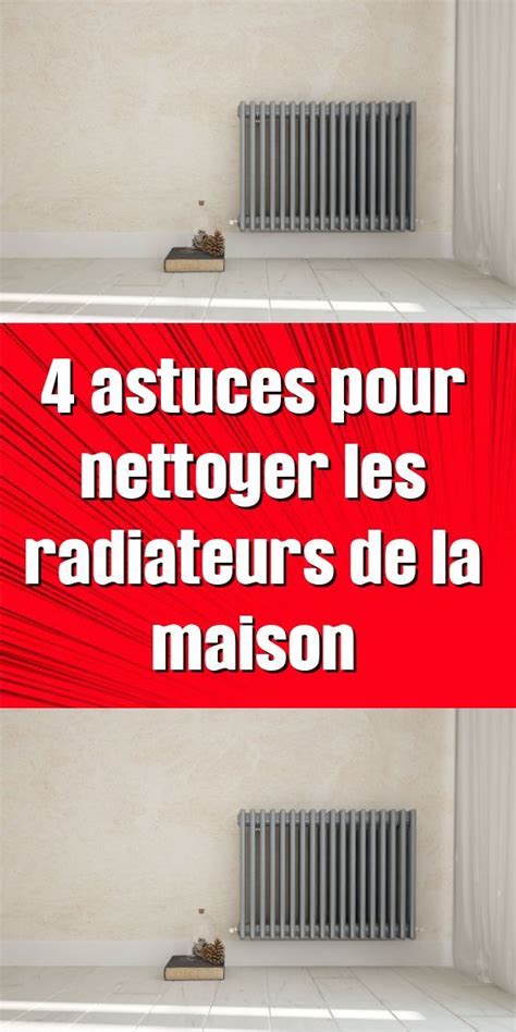 Astuces Pour Nettoyer Les Radiateurs De La Maison Artofit