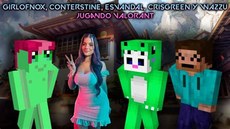 GIRLOFNOX CONTERSTINE ESVANDAL CRISGREEN Y WAZZU Jugando VALORANT