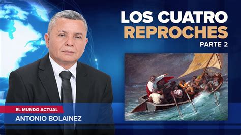 Los Cuatro Reproches Parte 2 AntonioBolainez YouTube