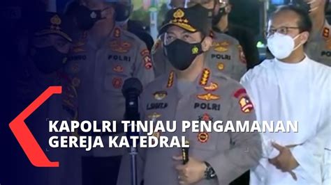 Tinjau Pengamanan Ibadah Malam Paskah Kapolri Rangkaian Ibadah