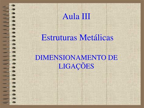 PPT Aula III Estruturas Metálicas DIMENSIONAMENTO DE LIGAÇÕES