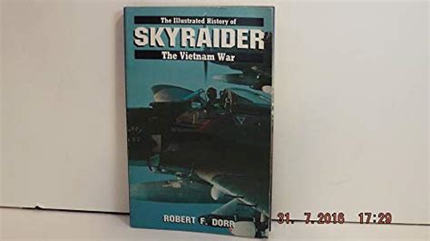 The Skyraider The Illustrated History Of The Vietnam War Dorr