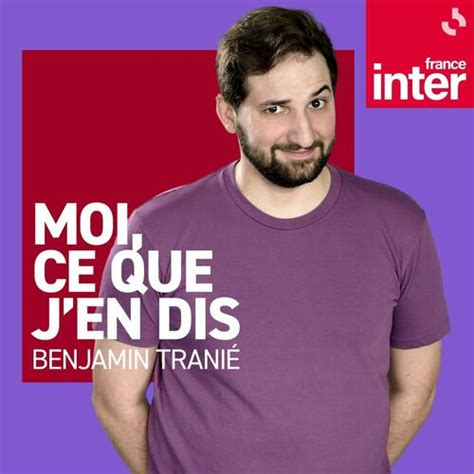 Écoute le podcast Benjamin Tranié moi ce que j en dis Deezer