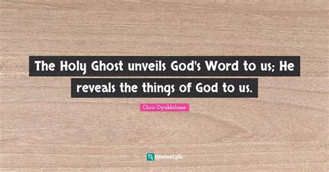 The Holy Ghost Unveils God S Word To Us He Reveals The Things Of God