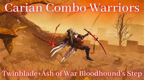 Carian Combo Warriors Twinblade Ash Of War Bloodhound S Step Youtube