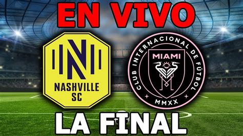 🔴en Vivo Nashville Vs Inter Miami Reaccionado A La Final De La Leagues Cup Youtube