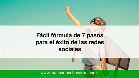 Fácil Fórmula De 7 Pasos Para El éxito De Las Redes Sociales