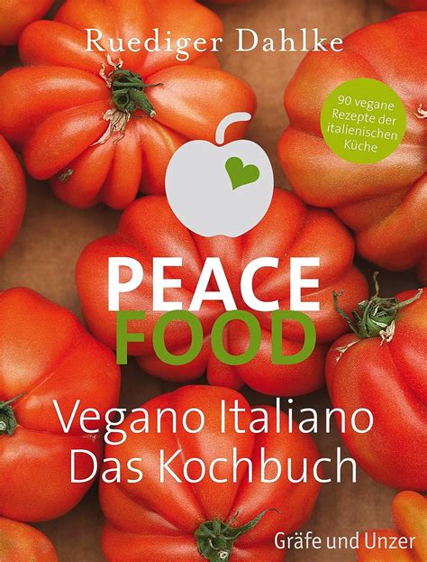 Peace Food Vegano Italiano Das Kochbuch Dahlke Ruediger Amazon