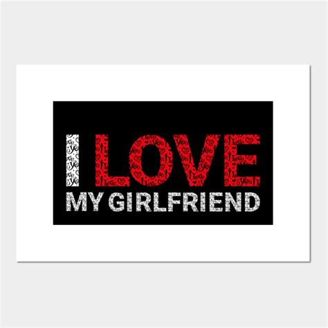 I Love My Girlfriend I Love My Girlfriend Posters And Art Prints Teepublic