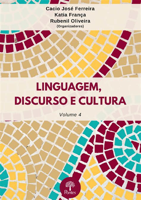 Linguagem Discurso E Cultura Volume Iv Pontes Editores