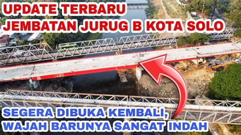 Hampir Selesaiupdate Terbaru Jembatan Jurug B Kota Solo Youtube