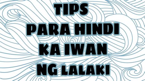 Paraan O Tips Para Hindi Ka Iwan Ng Lalaki Youtube