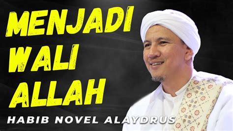 Menjadi Wali Allah Di Dunia Akhirat Habib Novel Alaydrus Youtube