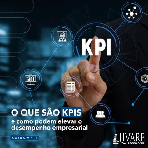 O Que São Kpis E Como Podem Elevar O Desempenho Empresarial Livare