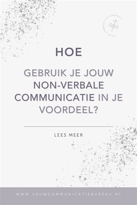 Gebruik Je Non Verbale Communicatie In Je Voordeel Communicatie