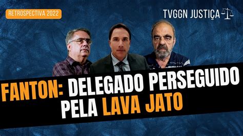 MARIO RENATO FANTON O DELEGADO QUE A LAVA JATO QUER DESTRUIR GGN