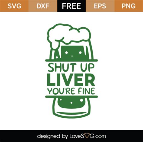 Free Shut Up Liver Youre Fine Svg Cut File